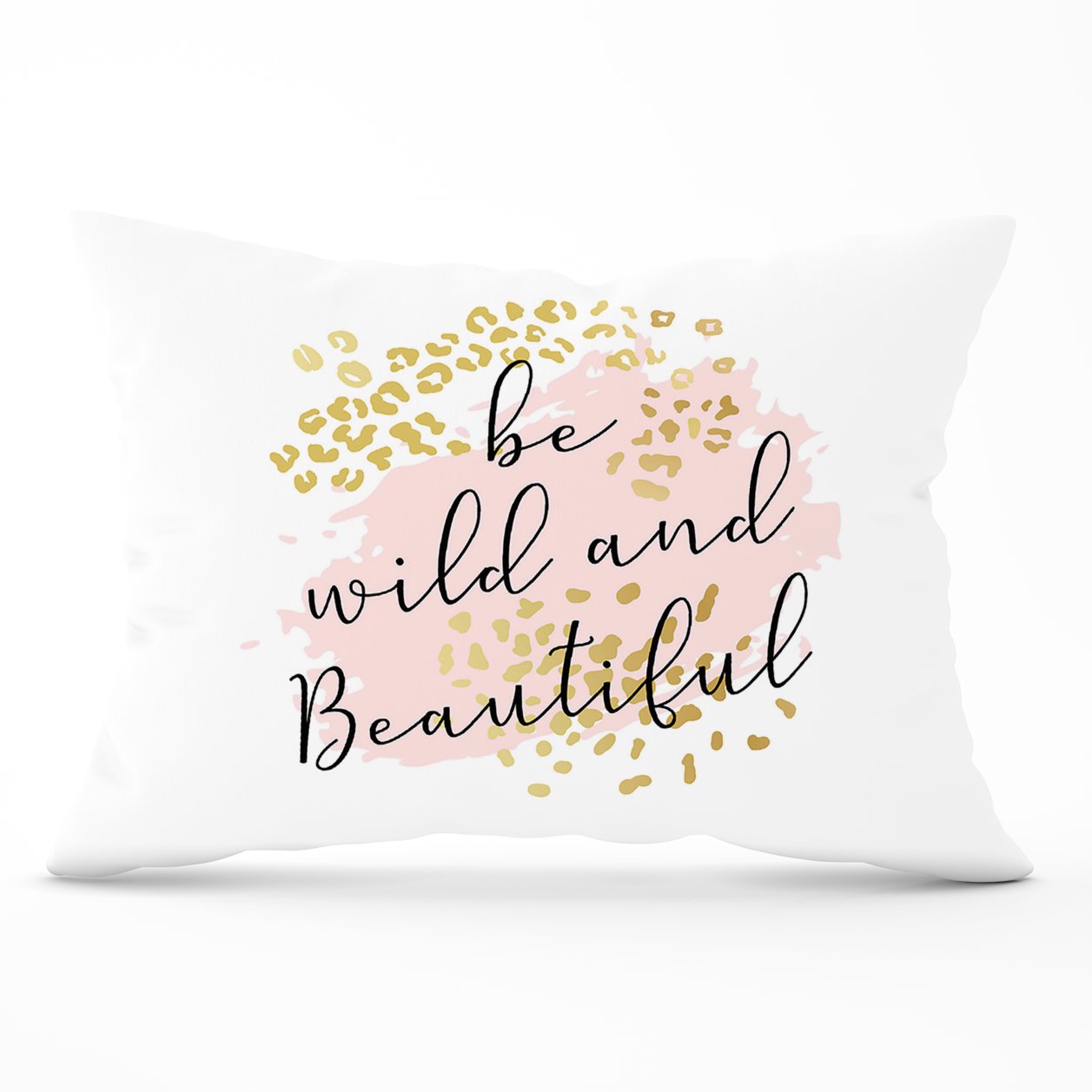 Be Wild And Beautiful Cushions