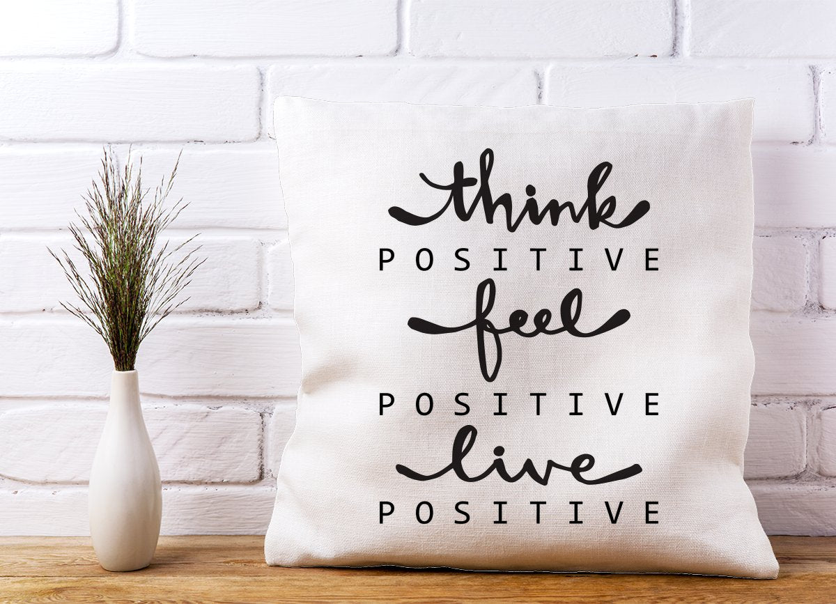 Think Positive, Feel Positive, Live Positive Cushions