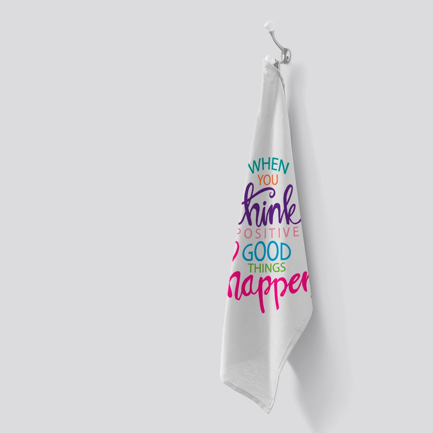 When You Think Positive Good Things Happen Tea Towel