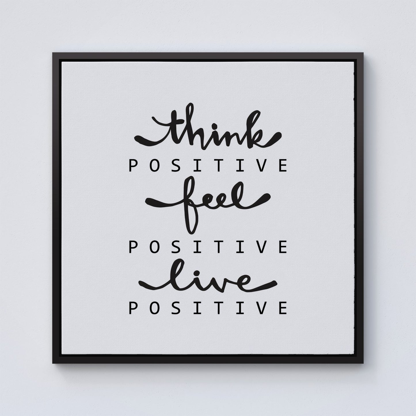 Think Positive, Feel Positive, Live Positive Framed Canvas