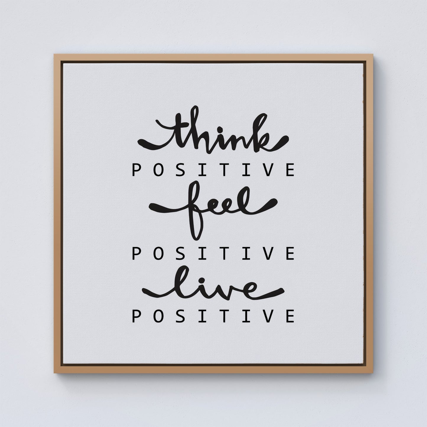 Think Positive, Feel Positive, Live Positive Framed Canvas
