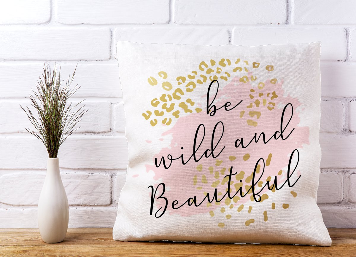 Be Wild And Beautiful Cushions