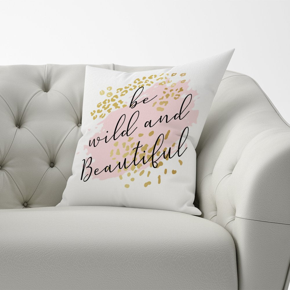 Be Wild And Beautiful Cushions