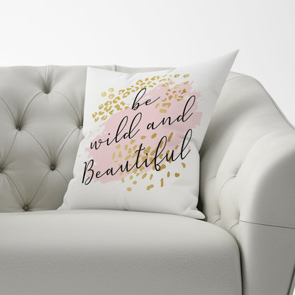 Be Wild And Beautiful Cushions