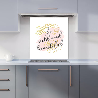 Be Wild And Beautiful Kitchen Splashback