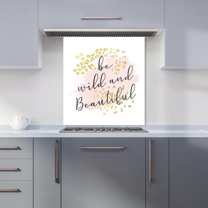 Be Wild And Beautiful Kitchen Splashback