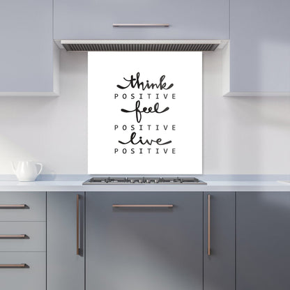 Think Positive, Feel Positive, Live Positive Kitchen Splashback