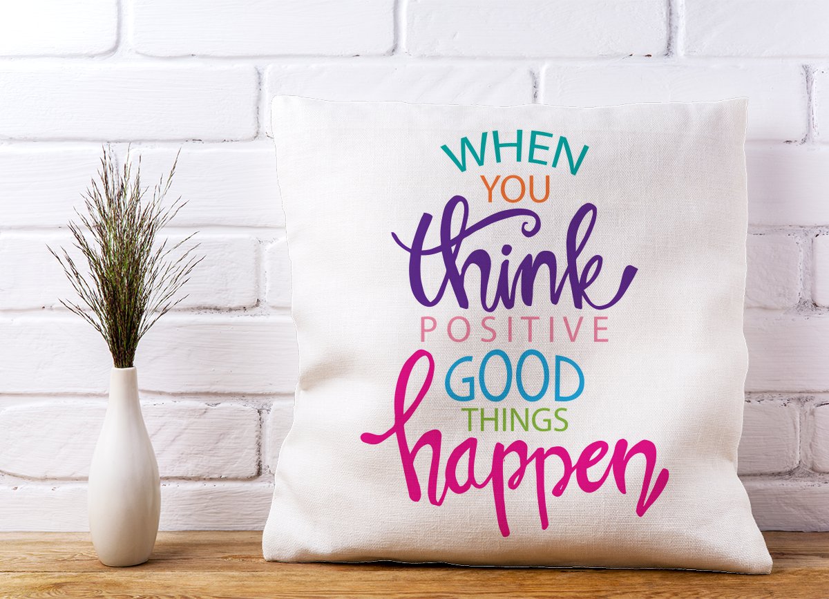 When You Think Positive Good Things Happen Cushions