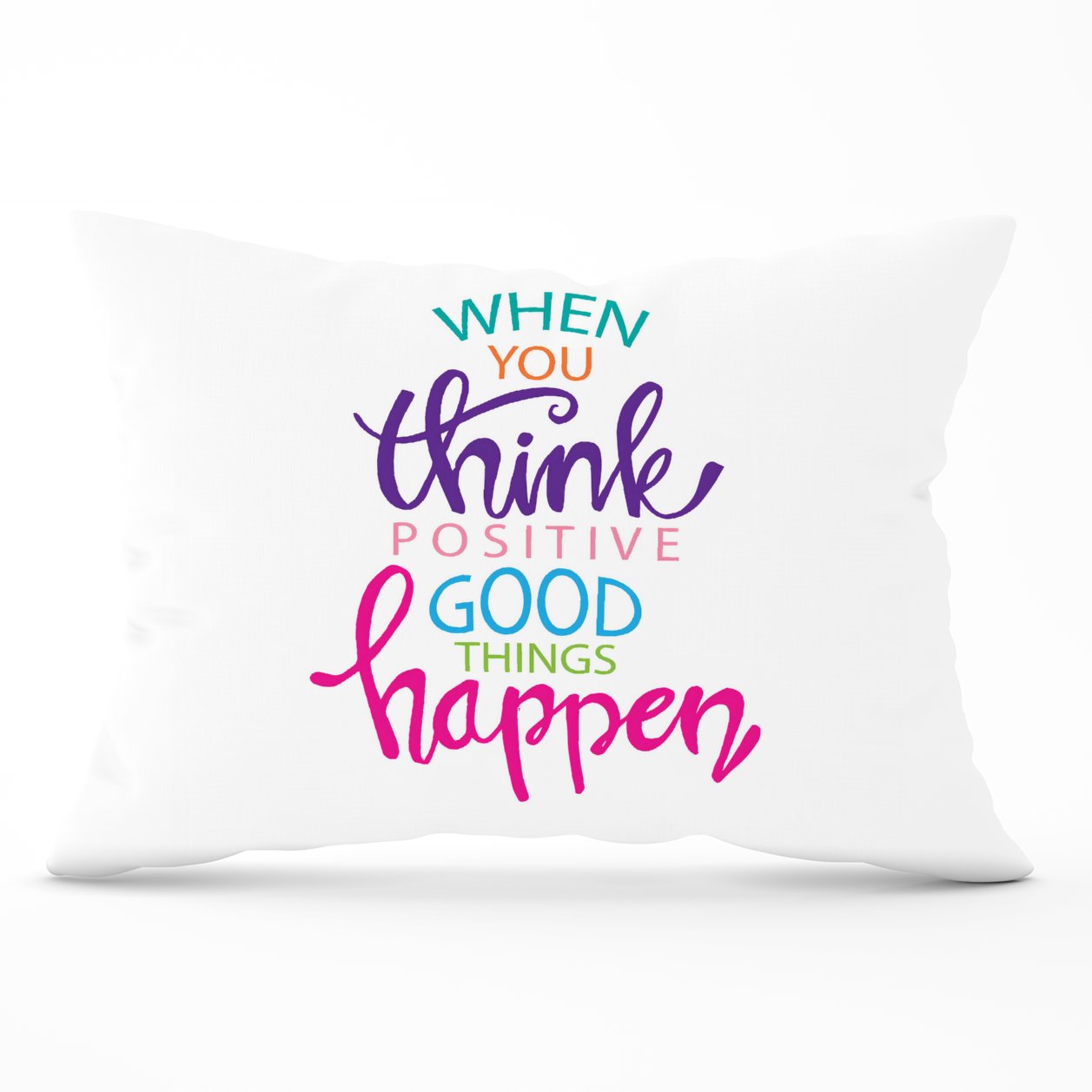 When You Think Positive Good Things Happen Cushions