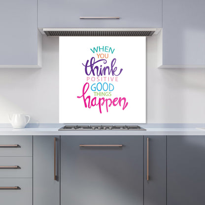 When You Think Positive Good Things Happen Kitchen Splashback