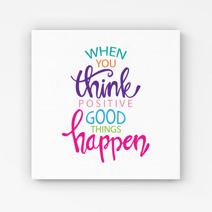 When You Think Positive Good Things Happen Canvas
