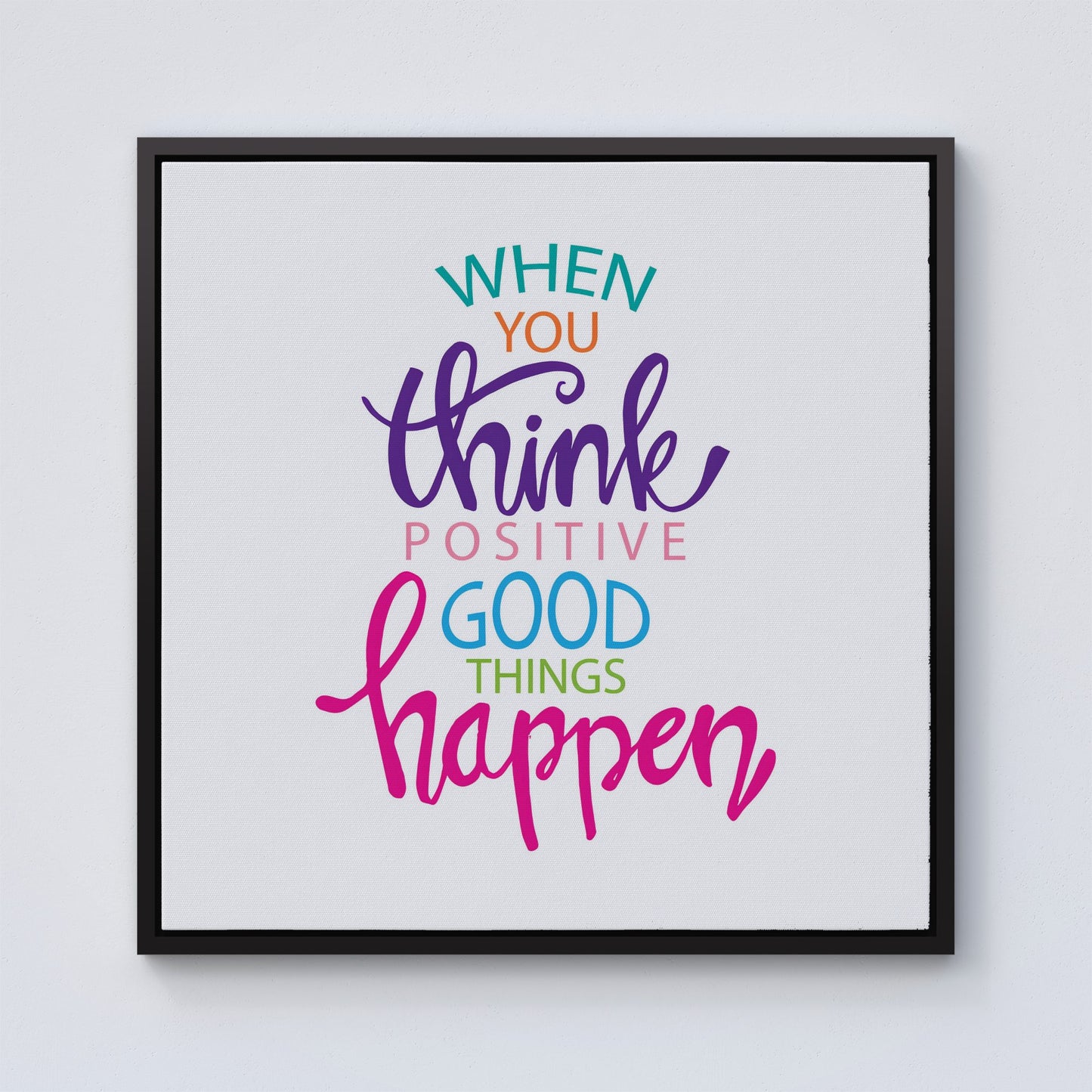 When You Think Positive Good Things Happen Framed Canvas