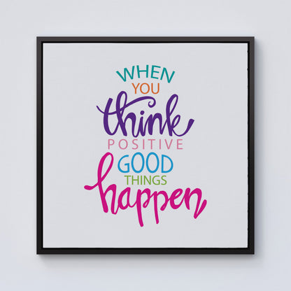 When You Think Positive Good Things Happen Framed Canvas