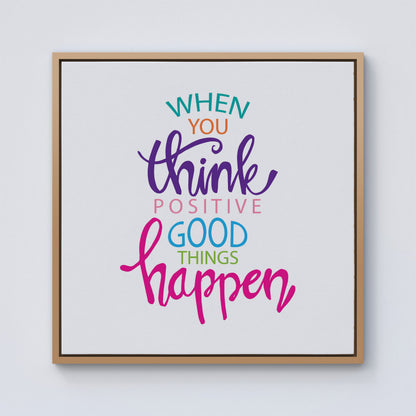 When You Think Positive Good Things Happen Framed Canvas