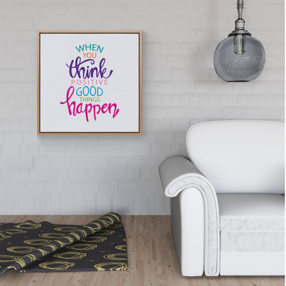 When You Think Positive Good Things Happen Framed Canvas